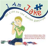 I Am Jake: My Life on the Autism Spectrum