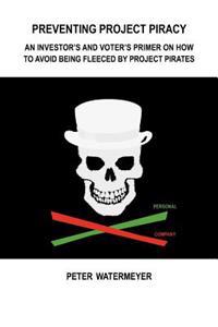 Preventing Project Piracy: An Investor's and voter's Primer on How to Avoid being Fleeced by Project Pirates