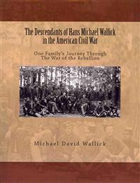 The Descendants of Hans Michael Wallick in the American Civil War