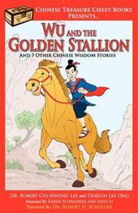 Wu and the Golden Stallion: And 7 Other Chinese WisdoM Stories