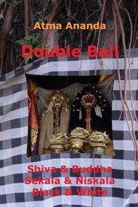 Double Bali: Shiva & Buddha, Sekala & Niskala, Black & White