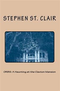Orbs: A Haunting at the Claxton Mansion