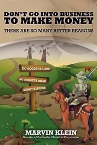 Don't Go Into Business to Make Money: There Are So Many Better Reasons