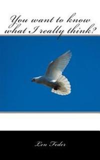 You want to know what I really think?