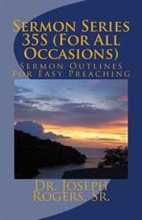Sermon Series 35S (For All Occasions): Sermon Outlines For Easy Preaching