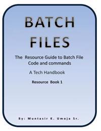 Batch File: The Resource Guide to Batch File Code and commands