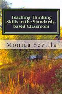 Teaching Thinking Skills in the Standards-based Classroom