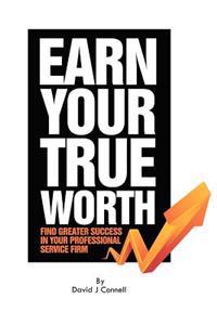 Earn Your True Worth: Find Greater Success in Your Professional Service Firm