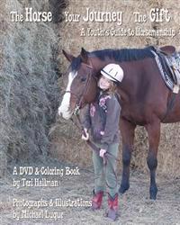 The Horse - Your Journey - The Gift: A Youth's Guide to Horsemanship