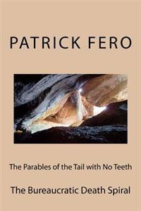 The Parables of the Tail with No Teeth: The Bureaucratic Death Spiral
