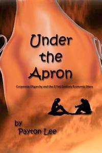 Under the Apron: Corporate Oligarchy and the 21st Century Economic Slave
