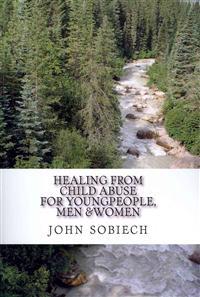 healing from child abuse: for young people, men and women.