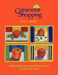 Conscious Shopping: : Making Decisions About What You Eat & How You Buy It