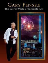 Gary Fenske, the Secret World of Invisible Art