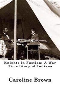 Knights in Fustian: A War Time Story of Indiana