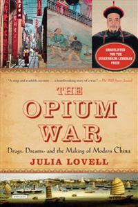 The Opium War: Drugs, Dreams, and the Making of Modern China