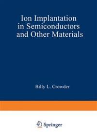 Ion Implantation in Semiconductors and Other Materials