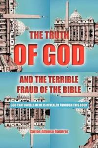 THE Truth of God and the Terrible Fraud of the Bible