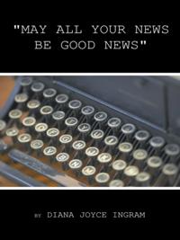 &quote;May All Your News Be Good News&quote;