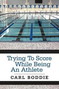Bokomslag for "Trying To Score While Being An Athlete"