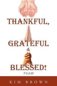 Thankful, Grateful & Blessed! TG&B!