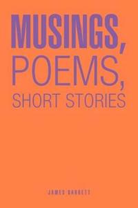 Bokomslag för "Musings, Poems, Short Stories"