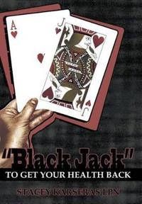 Bokomslag för ""Black Jack" to Get Your Health Back"
