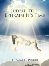 Judah, Tell Ephraim It's Time