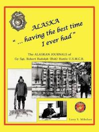 Alaska "...Having the Best Time I Ever Had"