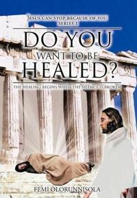 Do You Want to be Healed?