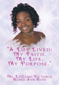 &quote;A Life Lived: My Faith, My Life, My Purpose.&quote;