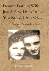 Dearest Darling Wife...Just a Few Lines to Let You Know I Am Okay