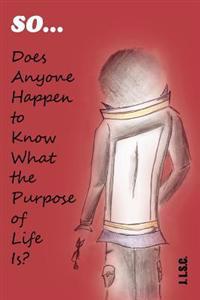 Kirjan kansi "So . . . Does Anyone Happen to Know What the Purpose of Life Is?"