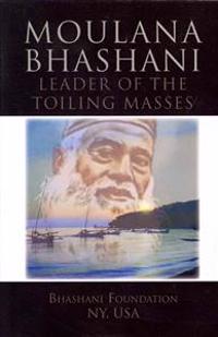 Moulana Bhashani Leader of the Toiling Masses