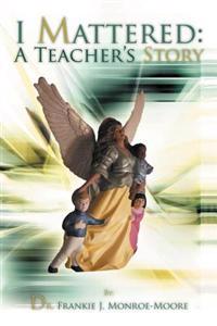 Bokomslag for "I Mattered a Teacher's Story"