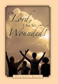 Bokomslag for "Oh Lord, I Am So Wounded!"