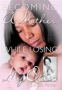 Kirjan kansi "Becoming a Mother, While Losing My Own"