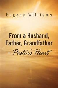 Bokomslag för "From a Husband, Father, Grandfather - Pastor's Heart"