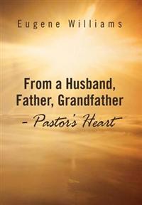 Bokomslag för "From a Husband, Father, Grandfather - Pastor's Heart"