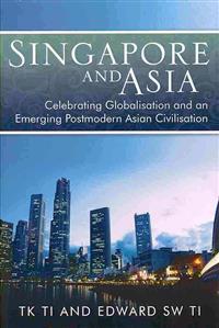 Singapore and Asia - Celebrating Globalization and an Emerging Post-Modern Asian Civilization