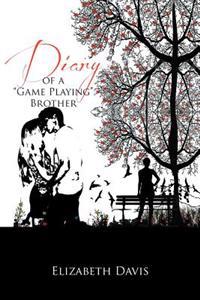 Bokomslag för "Diary of a ''Game Playing''Brother"