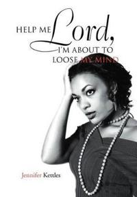 Bokomslag för "Help Me Lord, I'm about to Loose My Mind"