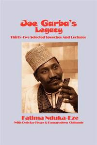 Bokomslag för "Joe Garba's Legacy - Selected Speeches and Lectures On National Governance, Confronting Apartheid and Foreign Policy"
