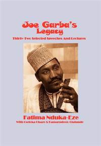 Bokomslag för "Joe Garba's Legacy - Selected Speeches and Lectures On National Governance, Confronting Apartheid and Foreign Policy"
