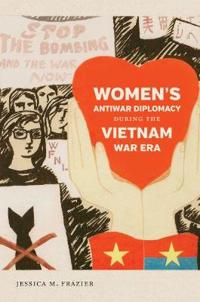 Bokomslag för "Women's Antiwar Diplomacy During the Vietnam War Era"