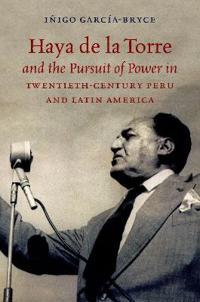 Kirjan kansi "Haya De La Torre and the Pursuit of Power in Twentieth-Century Peru and Latin America"