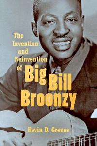 Bokomslag för "The Invention and Reinvention of Big Bill Broonzy"
