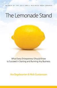 The Lemonade Stand: What every entrepreneur should know to succeed in starting and running any business.