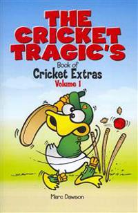 The Cricket Tragic's Book of Cricket Extras: Volume 1