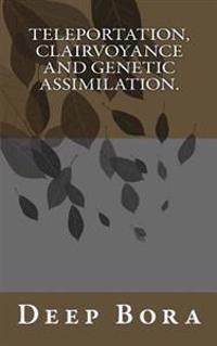 Teleportation, Clairvoyance and Genetic Assimilation